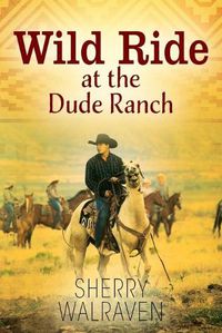 Cover image for Wild Ride at the Dude Ranch