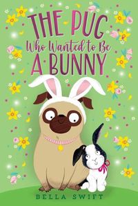 Cover image for The Pug Who Wanted to Be a Bunny