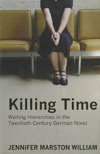 Cover image for Killing Time: Waiting Hierarchies in the Twentieth-Century German Novel