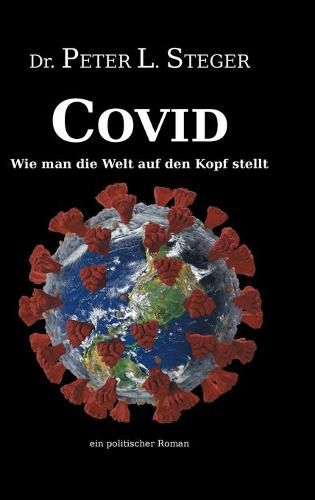 Cover image for COVID - Wie man die Welt auf den Kopf stellt: Die unglaubliche Geschichte einer Pandemie