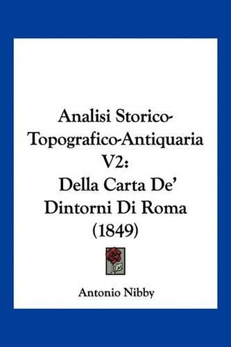 Cover image for Analisi Storico-Topografico-Antiquaria V2: Della Carta de' Dintorni Di Roma (1849)