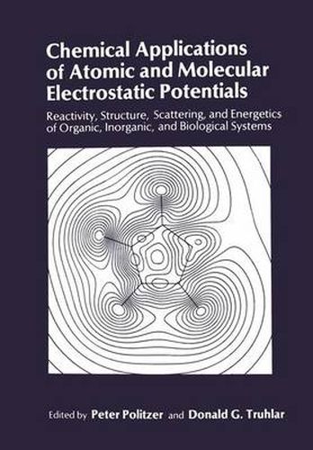 Cover image for Chemical Applications of Atomic and Molecular Electrostatic Potentials: Reactivity, Structure, Scattering, and Energetics of Organic, Inorganic, and Biological Systems