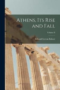 Cover image for Athens, Its Rise and Fall; Volume II