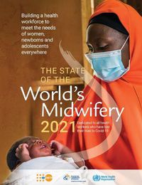 Cover image for State of the world's midwifery 2021: building a health workforce to meet the needs of women, newborns and adolescents everywhere