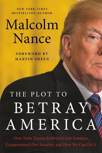 Cover image for The Plot to Betray America: How Team Trump Embraced Our Enemies, Compromised Our Security, and How We Can Fix It