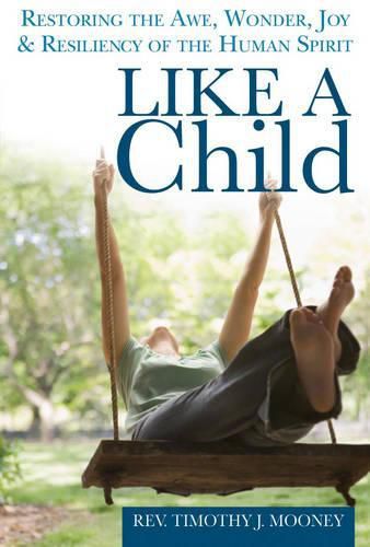 Cover image for Like a Child: Restoring the Awe, Wonder, Joy and Resiliency of the Human Spirit