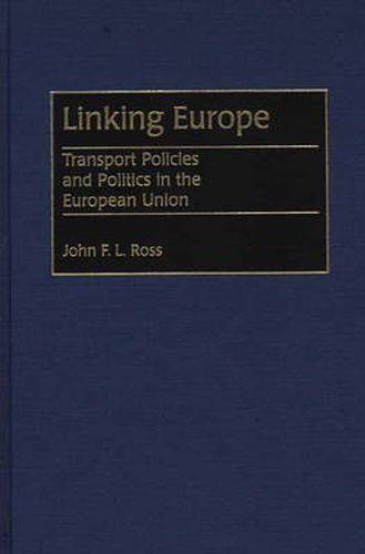 Linking Europe: Transport Policies and Politics in the European Union