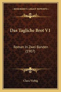 Cover image for Das Tagliche Brot V1: Roman in Zwei Banden (1907)