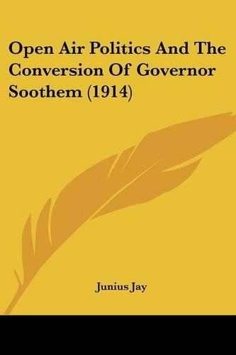 Cover image for Open Air Politics and the Conversion of Governor Soothem (1914)