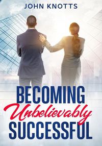 Cover image for Becoming Unbelievably Successful