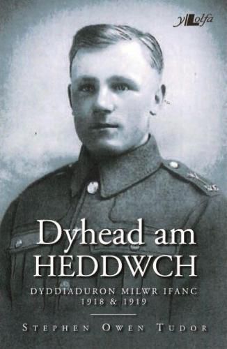 Dyhead am Heddwch - Dyddiaduron Milwr Ifanc 1918 ac 1919