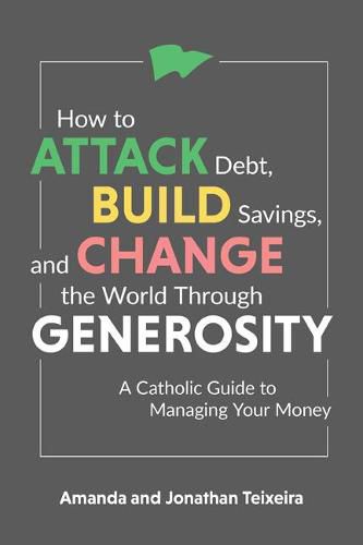 Cover image for How to Attack Debt, Build Savings, and Change the World Through Generosity: A Catholic Guide to Managing Your Money