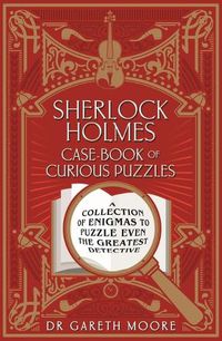 Cover image for Sherlock Holmes Case-Book of Curious Puzzles: A Collection of Enigmas to Puzzle Even the Greatest Detective