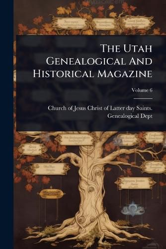 Cover image for The Utah Genealogical And Historical Magazine