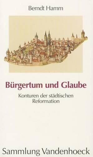 Cover image for Burgertum Und Glaube: Konturen Der Stadtischen Reformation