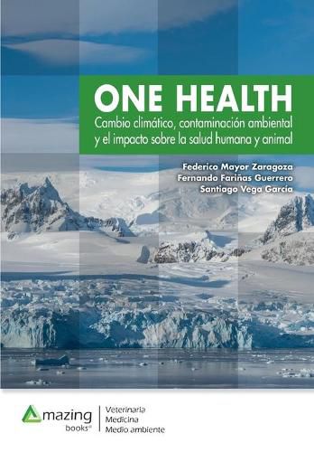 Cover image for One Health: Cambio climatico, contaminacion ambiental y el impacto sobre la salud humana y animal.