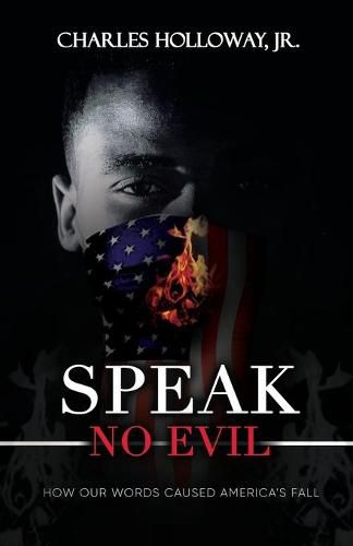 Cover image for Speak No Evil: How Our Words Caused America's Fall