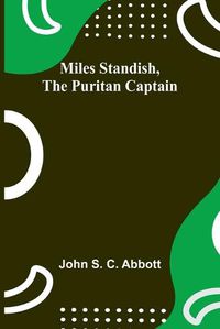 Cover image for Miles Standish, the Puritan Captain