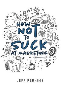 Cover image for How Not to Suck At Marketing