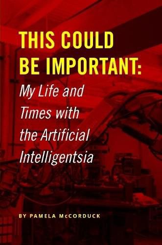 Cover image for This Could Be Important: My Life and Times with the Artificial Intelligentsia