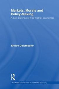Cover image for Markets, Morals, and Policy-Making: A New Defence of Free-Market Economics