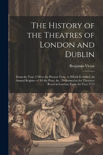 Cover image for The History of the Theatres of London and Dublin