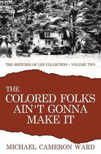 Cover image for The Colored Folks Ain't Gonna Make It