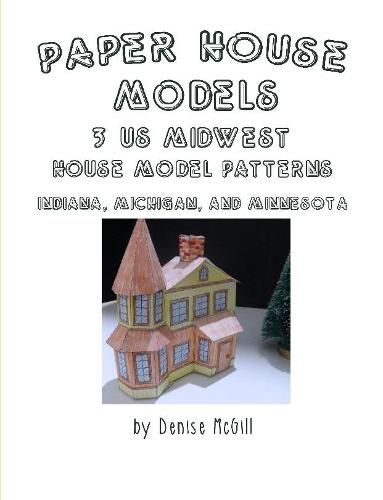 Cover image for Paper House Models, 3 US Midwest House Model Patterns; Indiana, Michigan, Minnesota