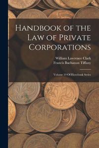 Cover image for Handbook of the Law of Private Corporations
