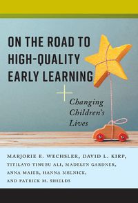 Cover image for On the Road to High-Quality Early Learning: Changing Children's Lives