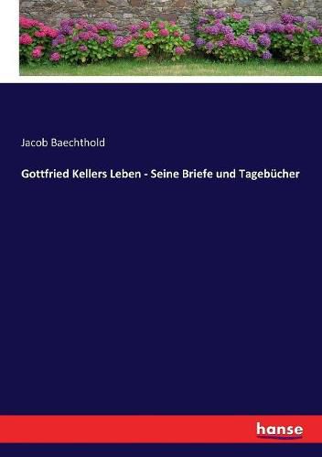 Cover image for Gottfried Kellers Leben - Seine Briefe und Tagebucher