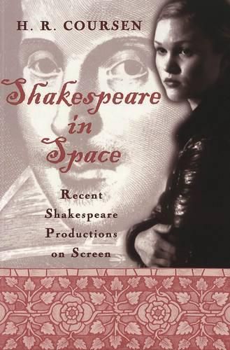 Cover image for Shakespeare in Space: Recent Shakespeare Productions on Screen / H.R. Coursen.