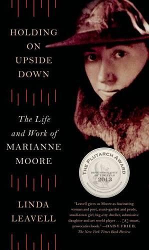 Cover image for Holding on Upside Down: The Life and Work of Marianne Moore