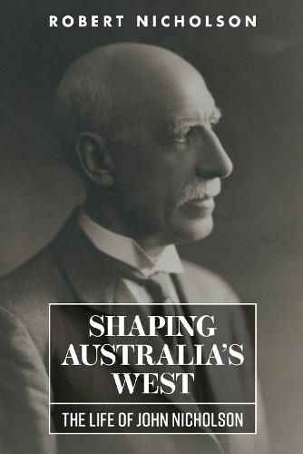 Shaping Australia's West: The Life of John Nicholson