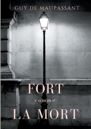 Cover image for Fort comme la mort: Un roman de Guy de Maupassant