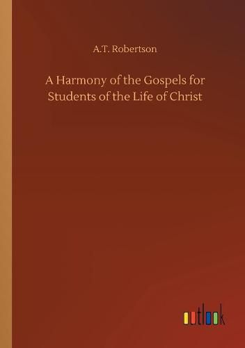 A Harmony of the Gospels for Students of the Life of Christ