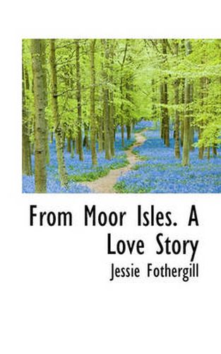 Cover image for From Moor Isles. a Love Story