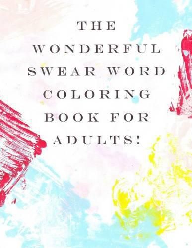 Cover image for The Wonderful Swear Word Coloring Book for Adults!: Swear Word Coloring Book