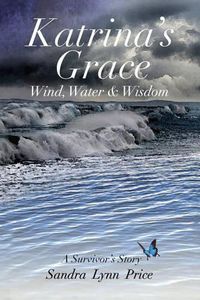 Cover image for Katrina's Grace: Wind, Water and Wisdom