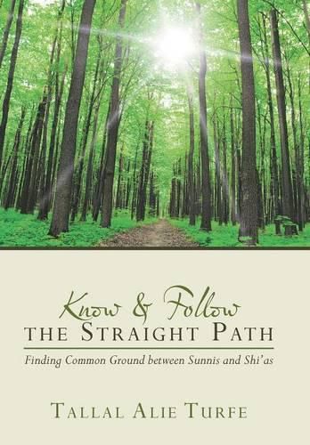 Cover image for Know and Follow the Straight Path: Finding Common Ground between Sunnis and Shi'as