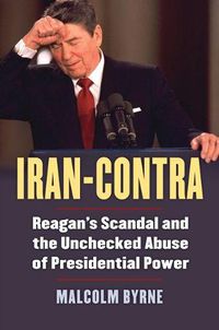 Cover image for Iran-Contra: Reagan's Scandal and the Unchecked Abuse of Presidential Power