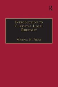 Cover image for Introduction to Classical Legal Rhetoric: A Lost Heritage