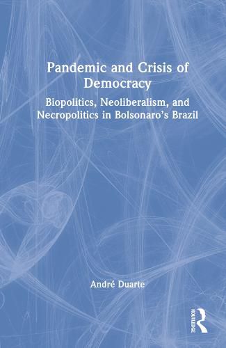 Cover image for Pandemic and Crisis of Democracy: Biopolitics, Neoliberalism, and Necropolitics in Bolsonaro's Brazil