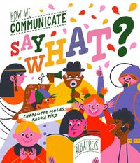 Cover image for Say What? How We Communicate