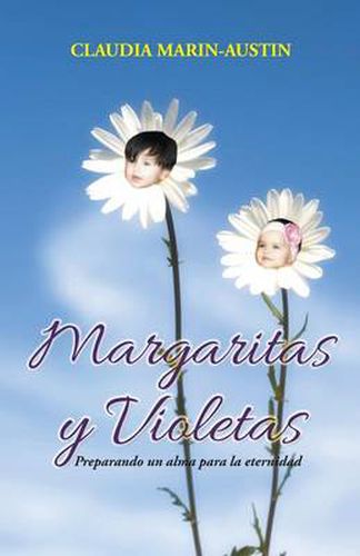 Cover image for Margaritas y Violetas: Preparando Un Alma Para La Eternidad