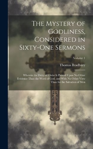 Cover image for The Mystery of Godliness, Considered in Sixty-one Sermons