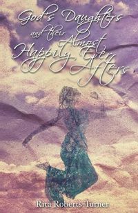 Cover image for God's Daughters and Their Almost Happily Ever Afters