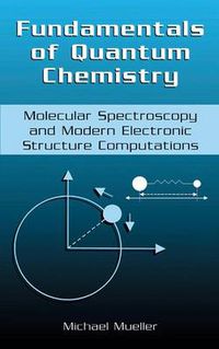 Cover image for Fundamentals of Quantum Chemistry: Molecular Spectroscopy and Modern Electronic Structure Computations