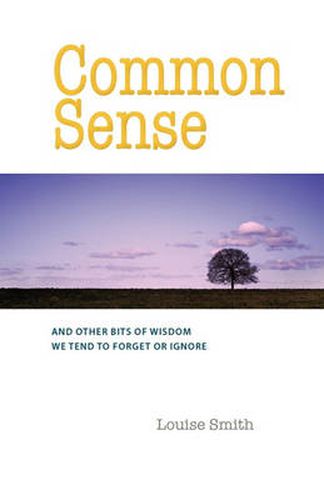 Cover image for Common Sense: And Other Bits of Wisdom We Tend to Forget or Ignore