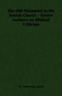 Cover image for The Old Testament in the Jewish Church - Twelve Lectures on Biblical Criticism